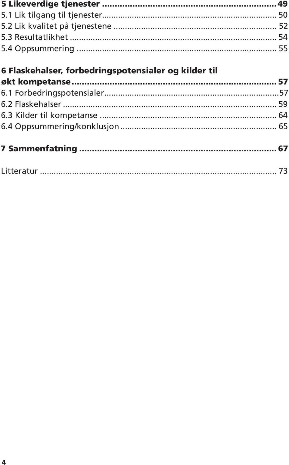 4 Oppsummering 55 6 Flaskehalser, forbedringspotensialer og kilder til økt kompetanse