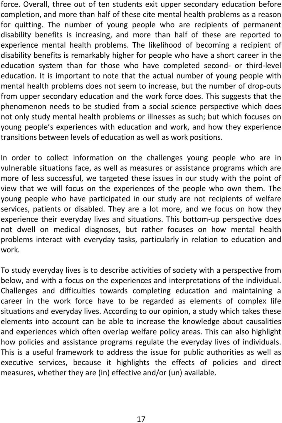 The likelihood of becoming a recipient of disability benefits is remarkably higher for people who have a short career in the education system than for those who have completed second- or third-level