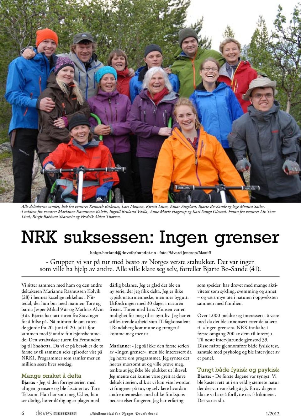 NRK suksessen: Ingen grenser helge.herland@doveforbundet.no - foto: Håvard Jenssen/Mastiff - Gruppen vi var på tur med besto av Norges verste stabukker. Det var ingen som ville ha hjelp av andre.