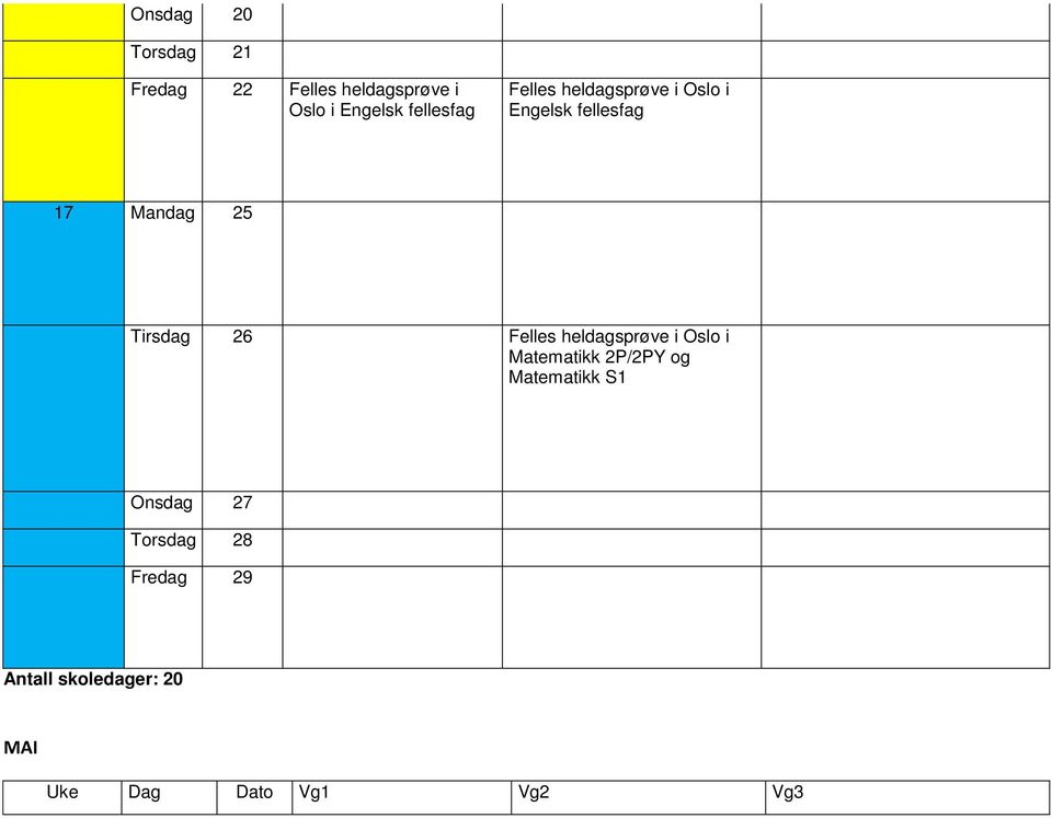 25 Tirsdag 26 Felles heldagsprøve i Oslo i Matematikk 2P/2PY og