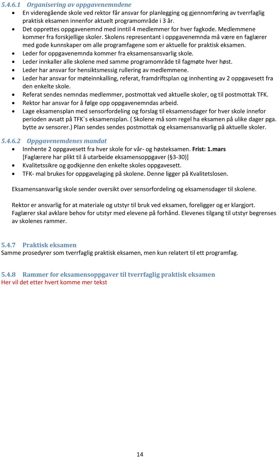 Skolens representant i oppgavenemnda må være en faglærer med gode kunnskaper om alle programfagene som er aktuelle for praktisk eksamen. Leder for oppgavenemnda kommer fra eksamensansvarlig skole.