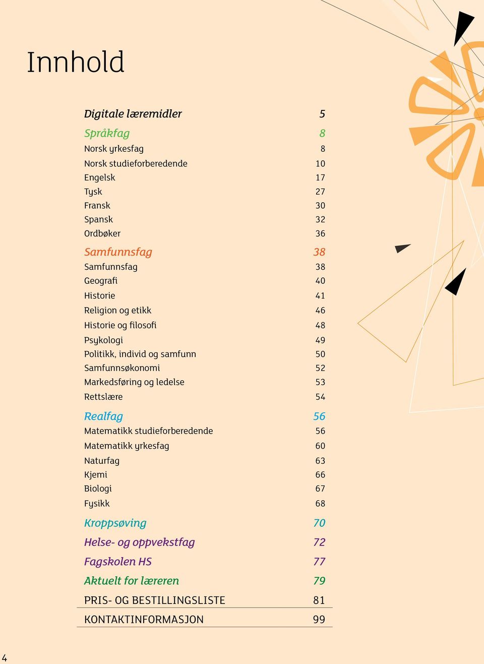 Samfunnsøkonomi 52 Markedsføring og ledelse 53 Rettslære 54 Realfag 56 Matematikk studieforberedende 56 Matematikk yrkesfag 60 Naturfag 63 Kjemi