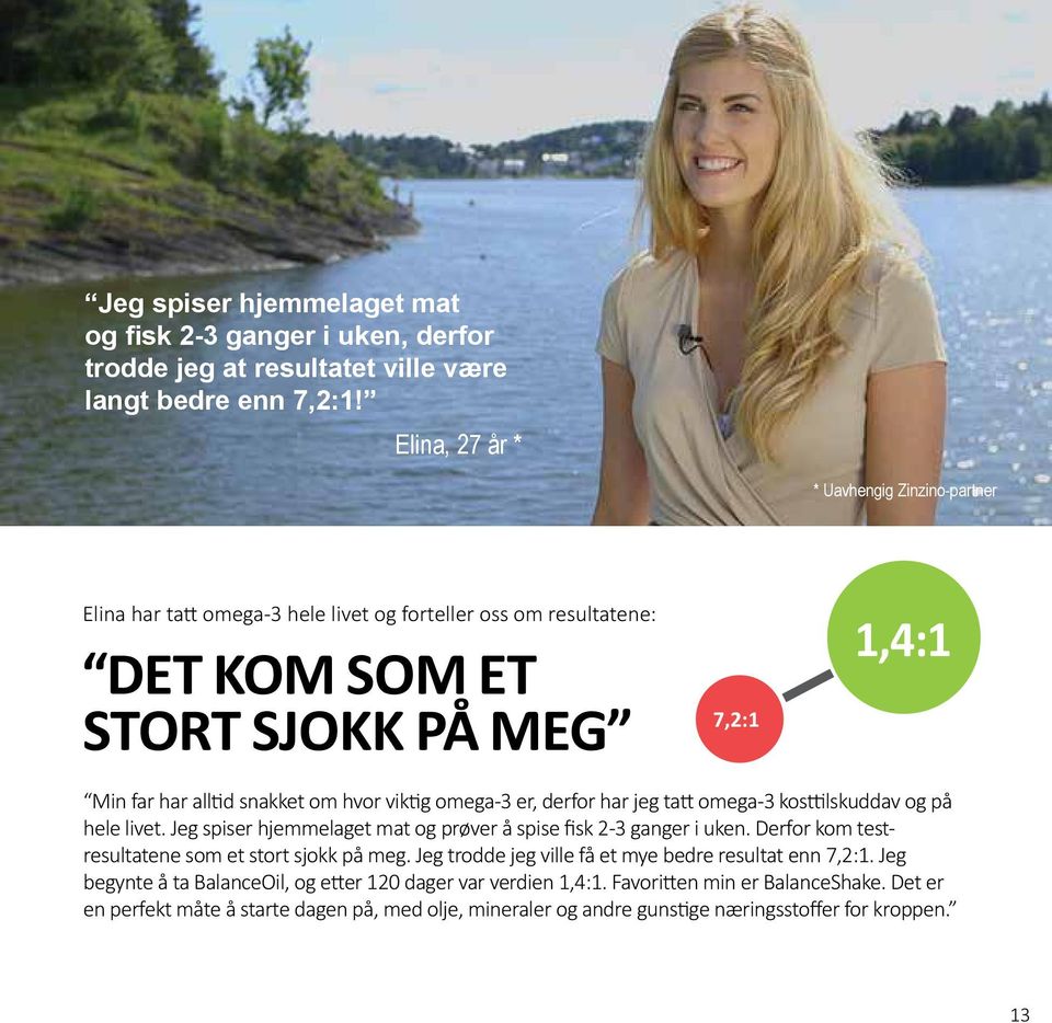 viktig omega-3 er, derfor har jeg tatt omega-3 kosttilskuddav og på hele livet. Jeg spiser hjemmelaget mat og prøver å spise fisk 2-3 ganger i uken.