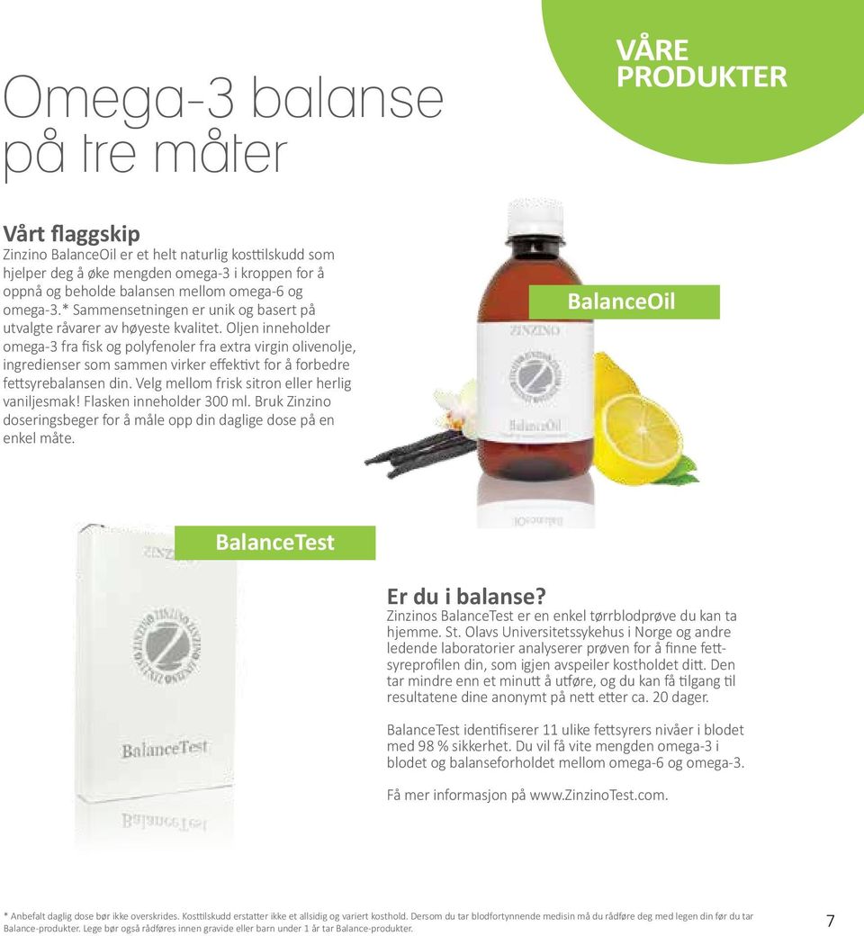 Oljen inneholder omega-3 fra fisk og polyfenoler fra extra virgin olivenolje, ingredienser som sammen virker effektivt for å forbedre fettsyrebalansen din.