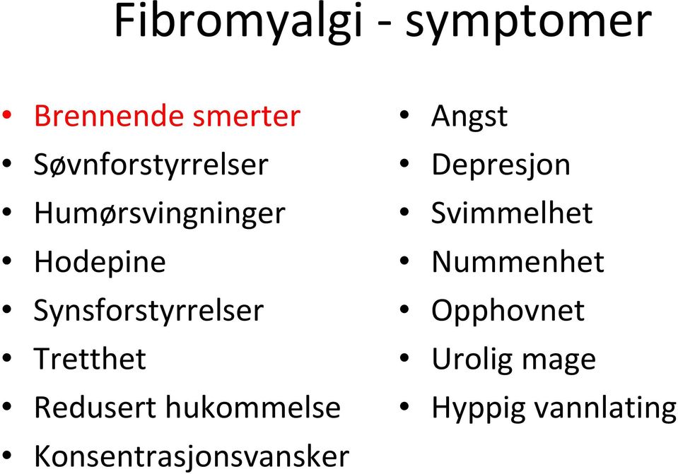 Synsforstyrrelser Tretthet Redusert hukommelse