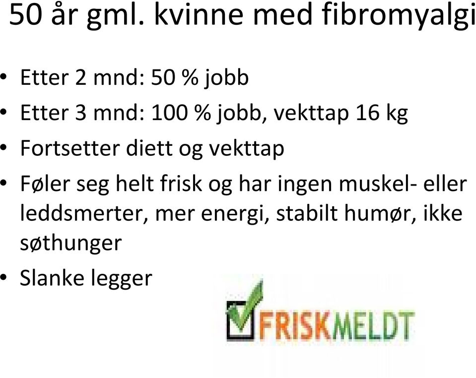 100 % jobb, vekttap 16 kg Fortsetter diett og vekttap Føler