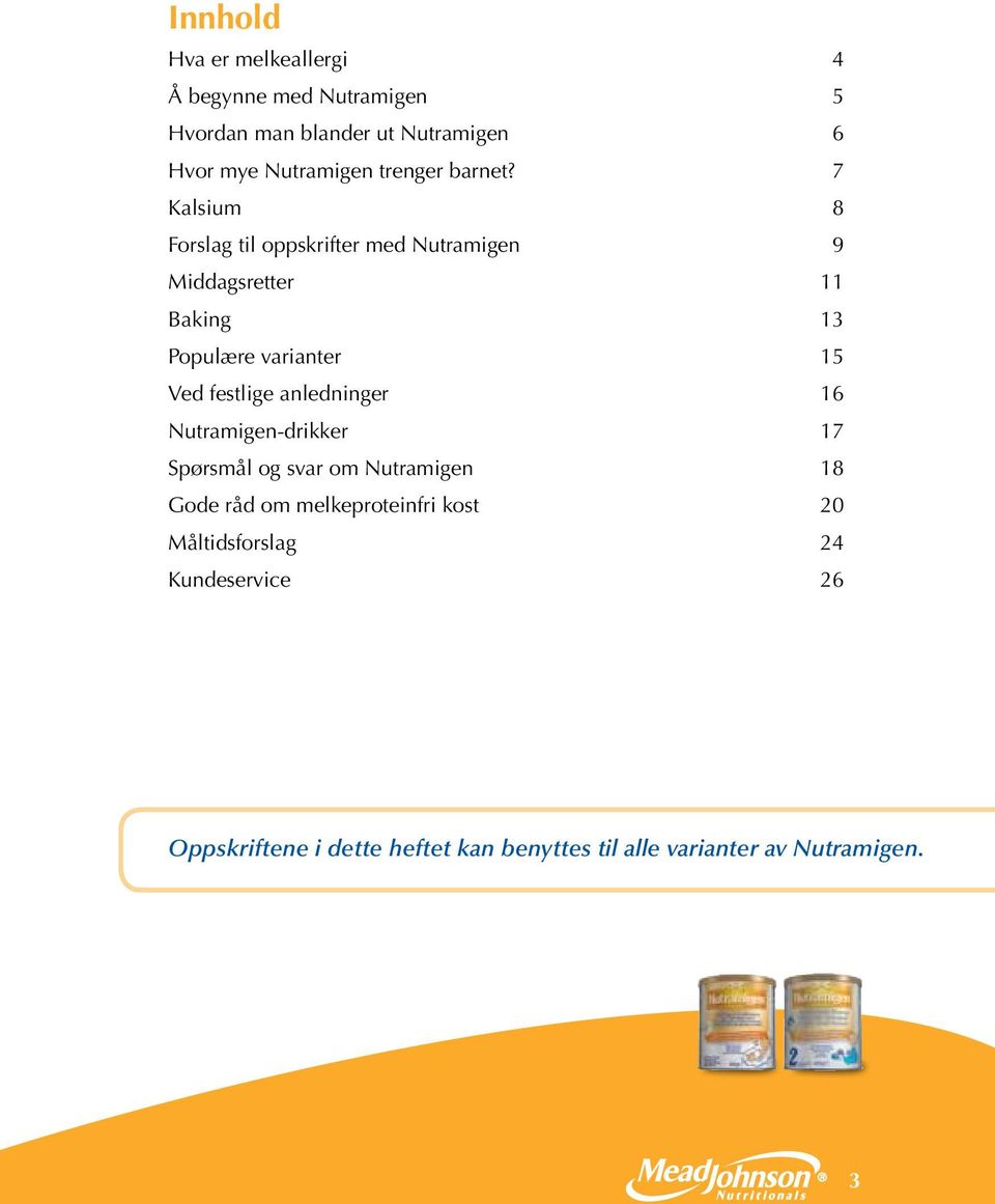 7 Kalsium 8 Forslag til oppskrifter med Nutramigen 9 Middagsretter 11 Baking 13 Populære varianter 15 Ved festlige