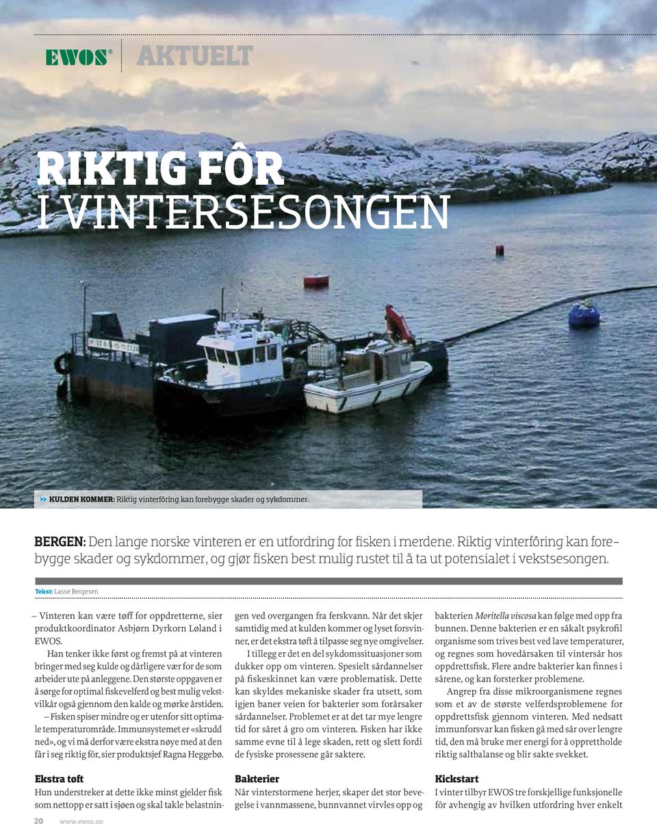Tekst: Lasse Bergesen Vinteren kan være tøff for oppdretterne, sier produktkoordinator Asbjørn Dyrkorn Løland i EWOS.