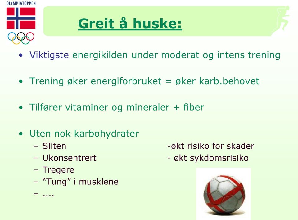 behovet Tilfører vitaminer og mineraler + fiber Uten nok