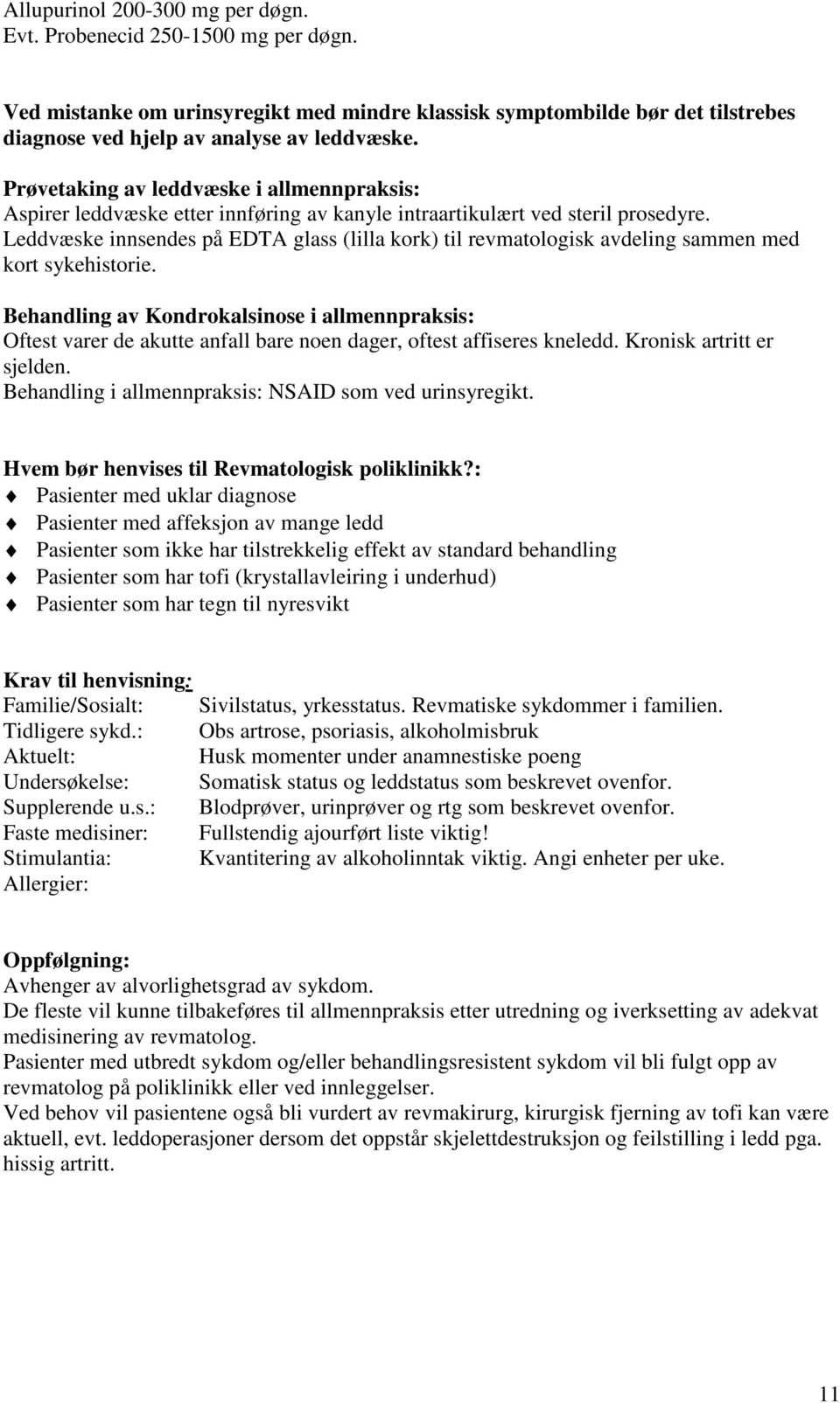 Leddvæske innsendes på EDTA glass (lilla kork) til revmatologisk avdeling sammen med kort sykehistorie.