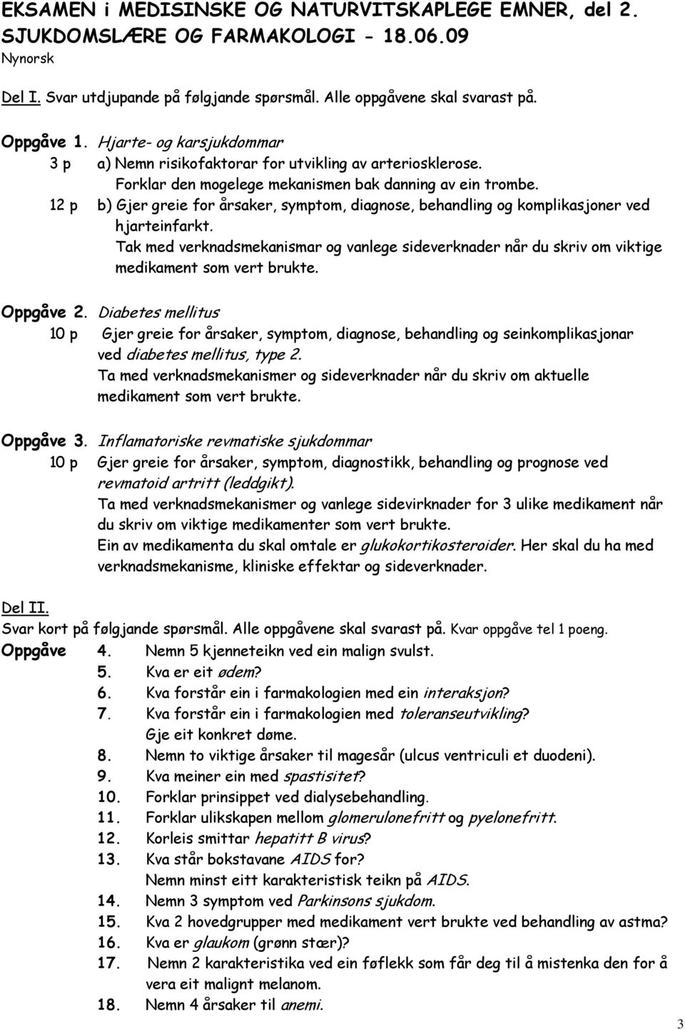 12 p b) Gjer greie for årsaker, symptom, diagnose, behandling og komplikasjoner ved hjarteinfarkt.