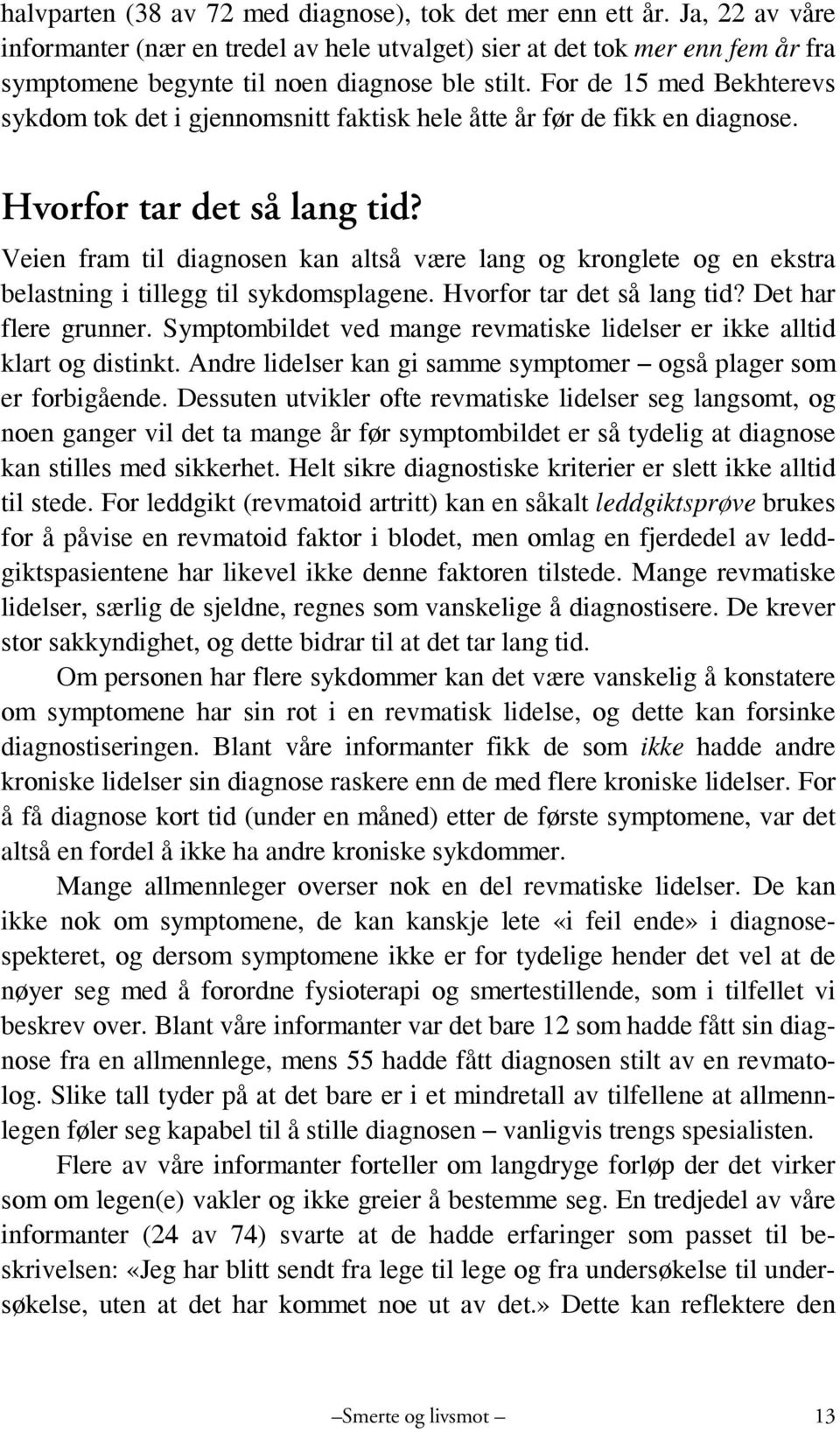 For de 15 med Bekhterevs sykdom tok det i gjennomsnitt faktisk hele åtte år før de fikk en diagnose. Hvorfor tar det så lang tid?