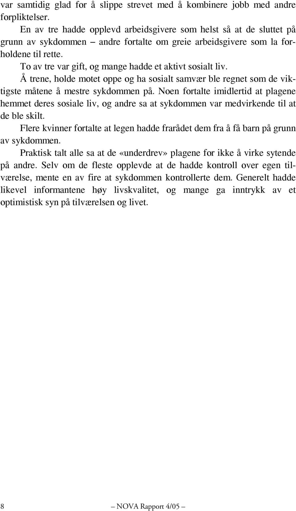 To av tre var gift, og mange hadde et aktivt sosialt liv. Å trene, holde motet oppe og ha sosialt samvær ble regnet som de viktigste måtene å mestre sykdommen på.