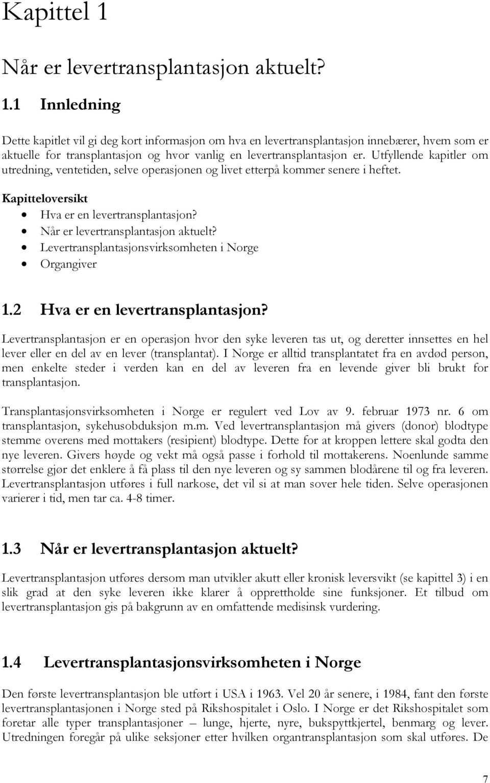 Levertransplantasjonsvirksomheten i Norge Organgiver 1.2 Hva er en levertransplantasjon?