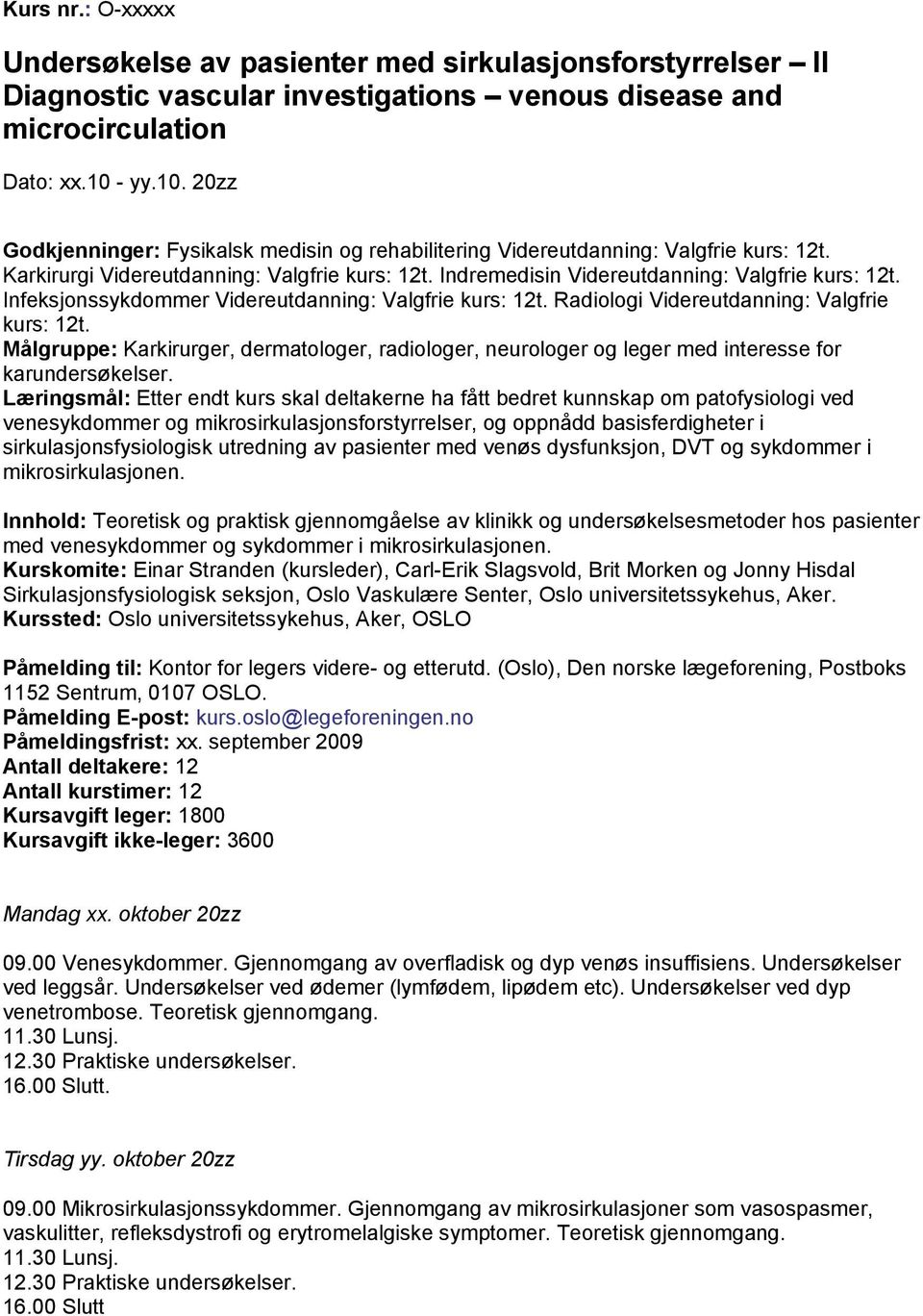 Infeksjonssykdommer Videreutdanning: Valgfrie kurs: 12t. Radiologi Videreutdanning: Valgfrie kurs: 12t.