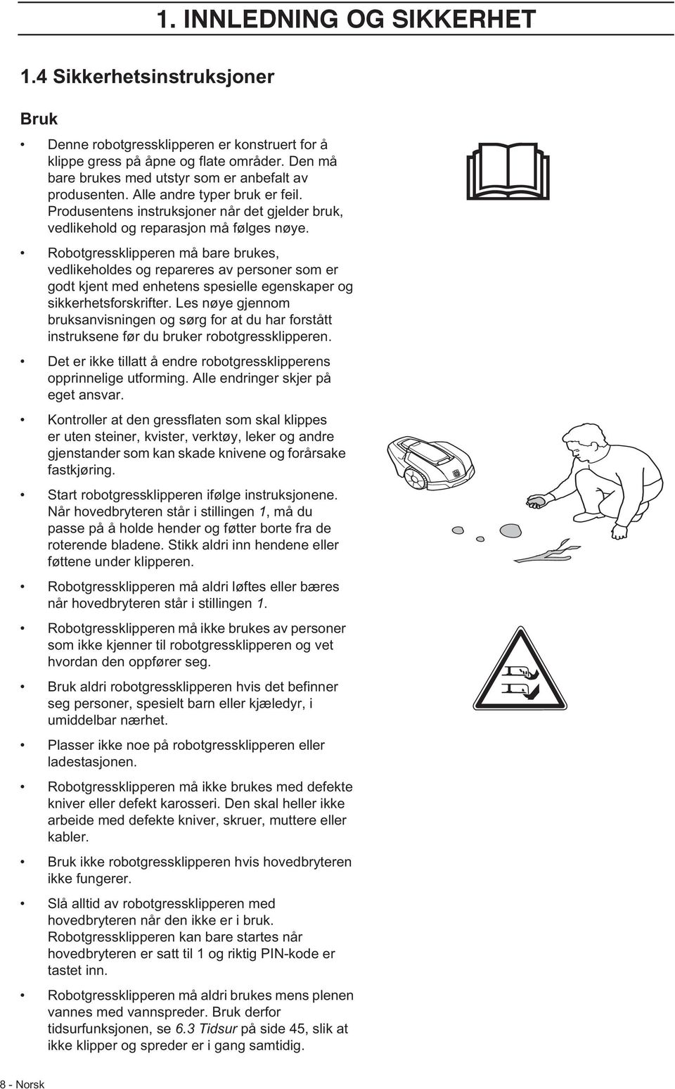 Robotgressklipperen må bare brukes, vedlikeholdes og repareres av personer som er godt kjent med enhetens spesielle egenskaper og sikkerhetsforskrifter.