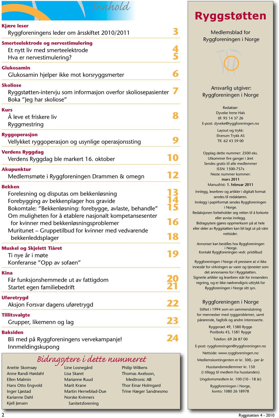 Ryggoperasjon Vellykket ryggoperasjon og usynlige operasjonssting 9 Verdens Ryggdag Verdens Ryggdag ble markert 16.