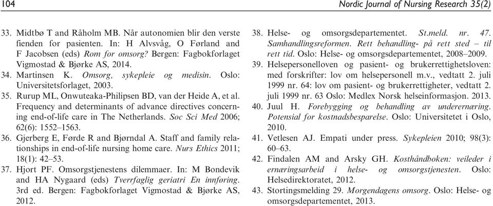 Frequency and determinants of advance directives concerning end-of-life care in The Netherlands. Soc Sci Med 2006; 62(6): 1552 1563. 36. Gjerberg E, Førde R and Bjørndal A.