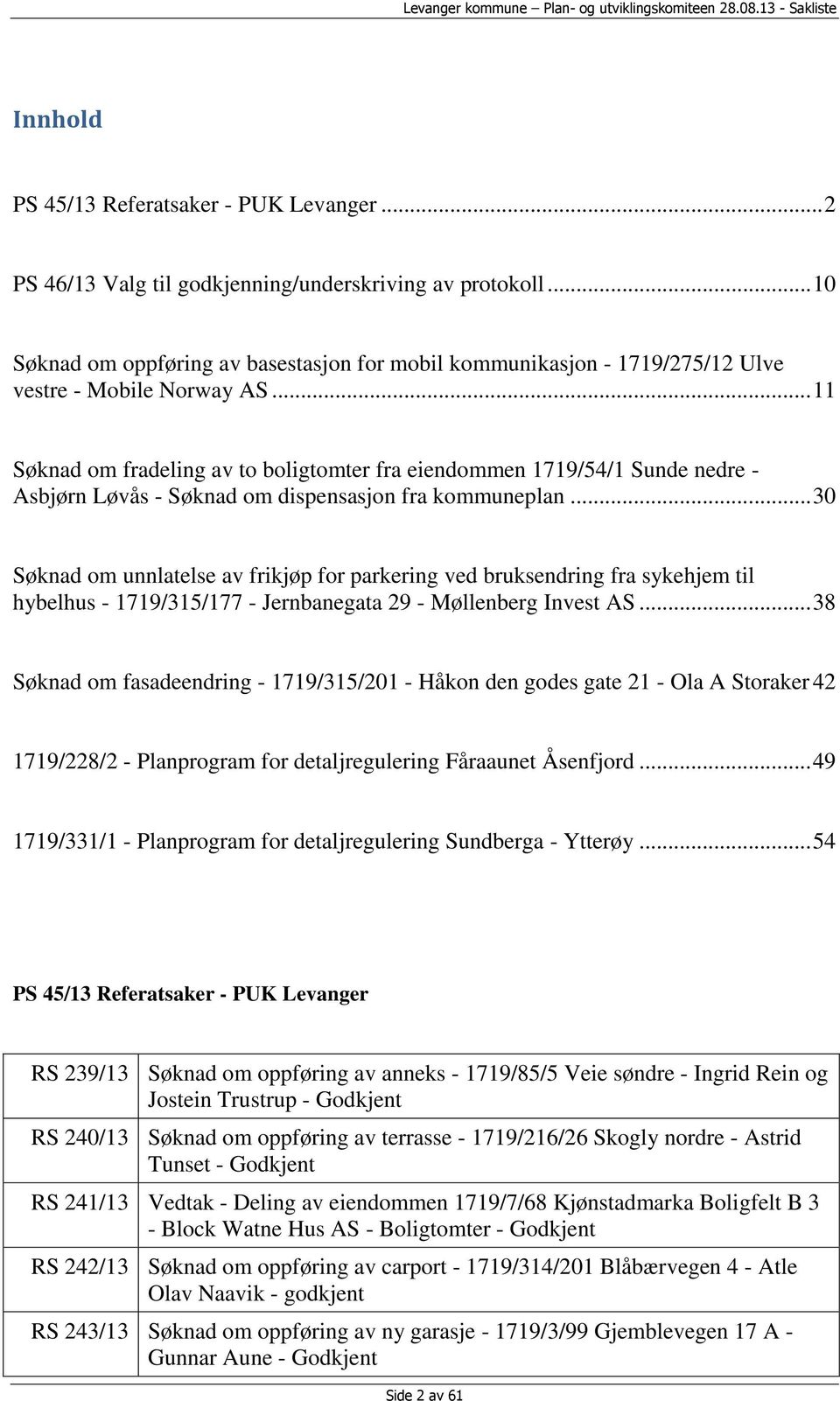 .. 11 Søknad om fradeling av to boligtomter fra eiendommen 1719/54/1 Sunde nedre - Asbjørn Løvås - Søknad om dispensasjon fra kommuneplan.