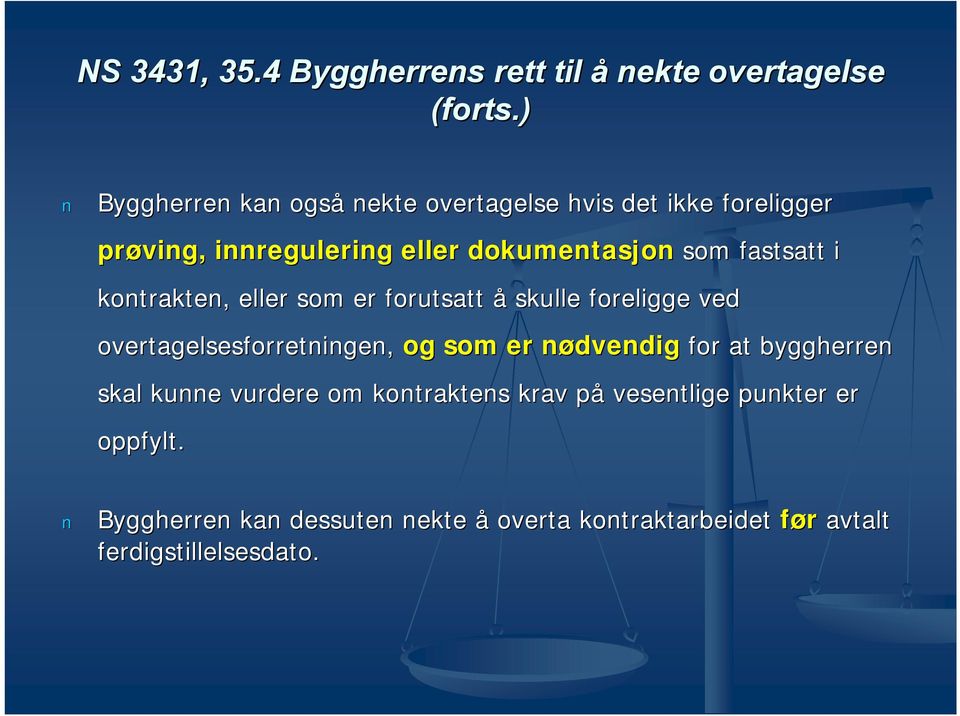 fastsatt i kontrakten, eller som er forutsatt å skulle foreligge ved overtagelsesforretningen, og som er nødvendig n