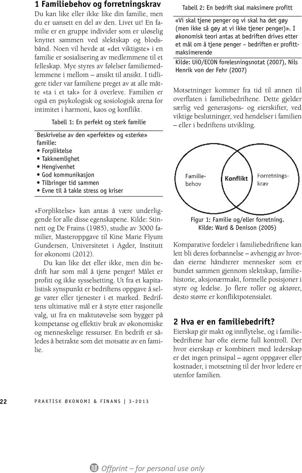 Mye styres av følelser familiemedlemmene i mellom ansikt til ansikt. I tidligere tider var familiene preget av at alle måtte «ta i et tak» for å overleve.