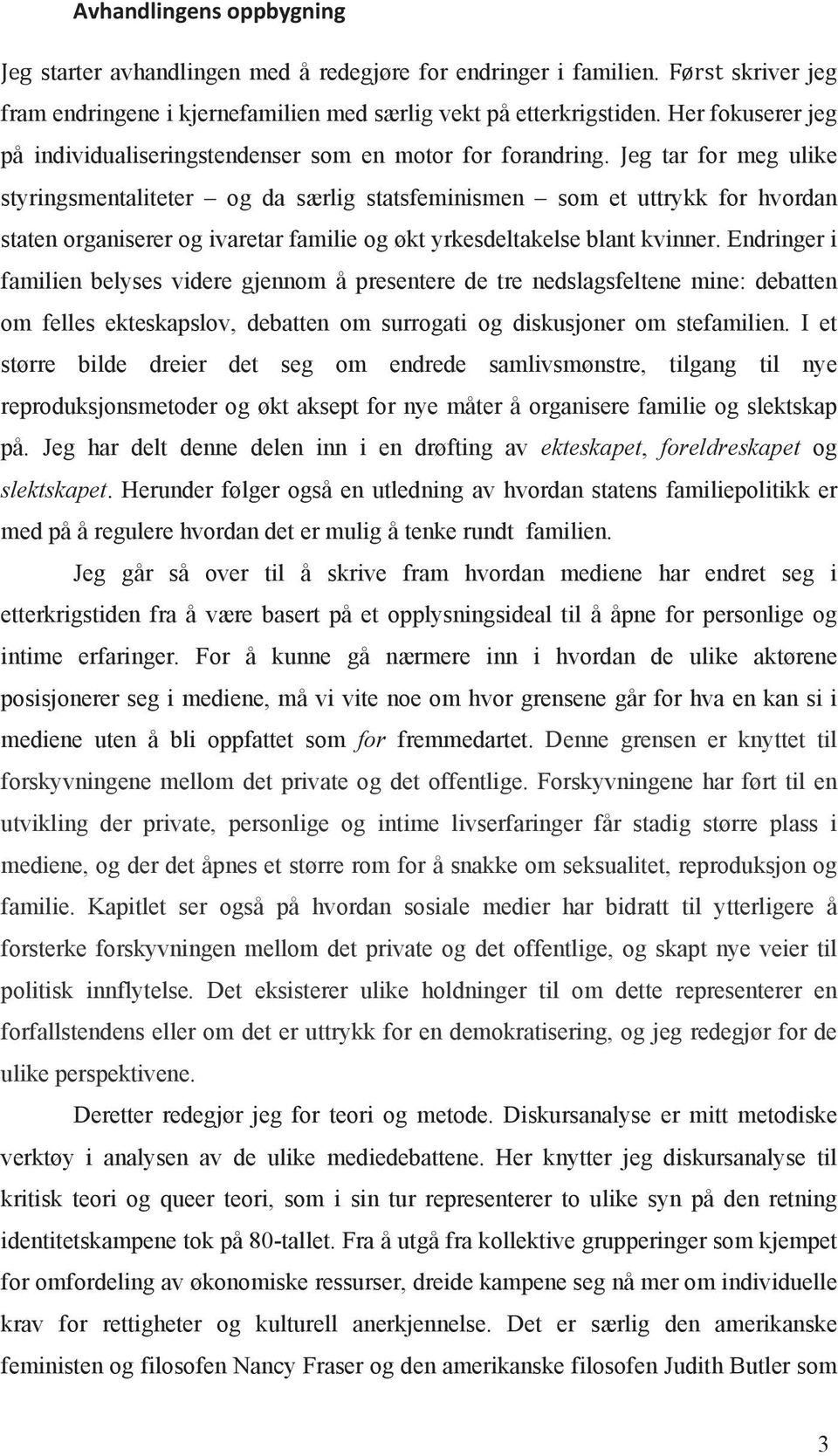 tar for meg ulike styringsmentaliteter og da særlig statsfeminismen som et uttrykk for hvordan staten organiserer og ivaretar familie og økt yrkesdeltakelse blant kvinner.