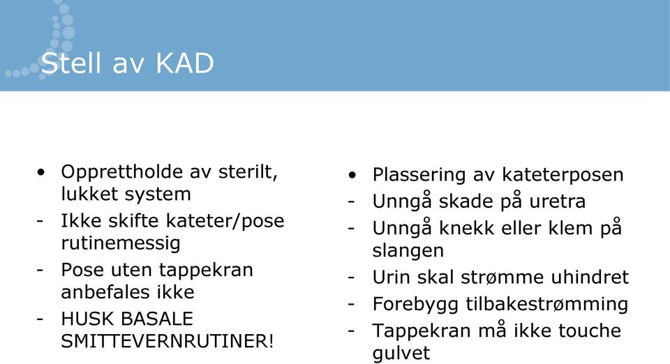 Plassering av kateterposen - Unngå skade på uretra - Unngå knekk eller klem på