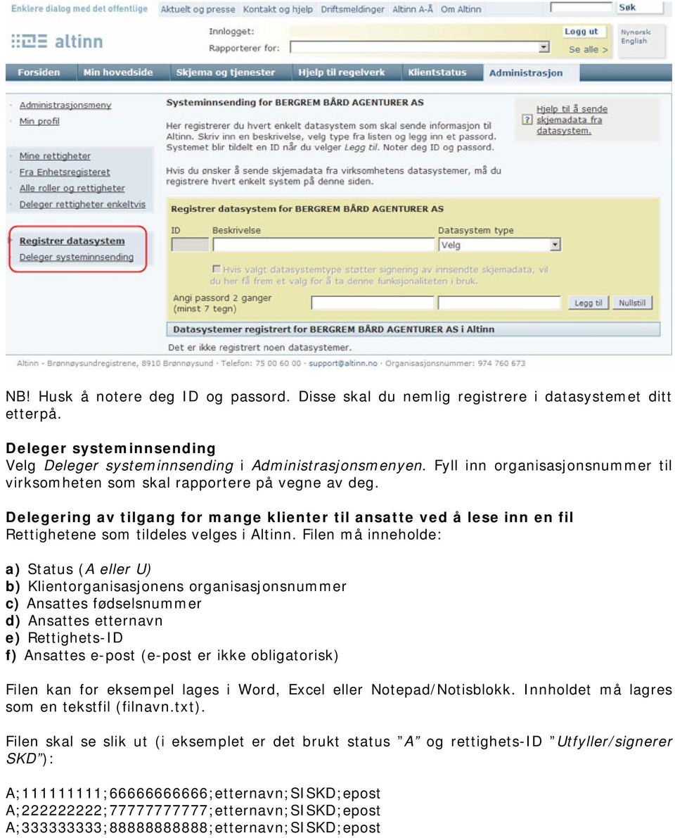 Filen må inneholde: a) Status (A eller U) b) Klientorganisasjonens organisasjonsnummer c) Ansattes fødselsnummer d) Ansattes etternavn e) Rettighets-ID f) Ansattes e-post (e-post er ikke