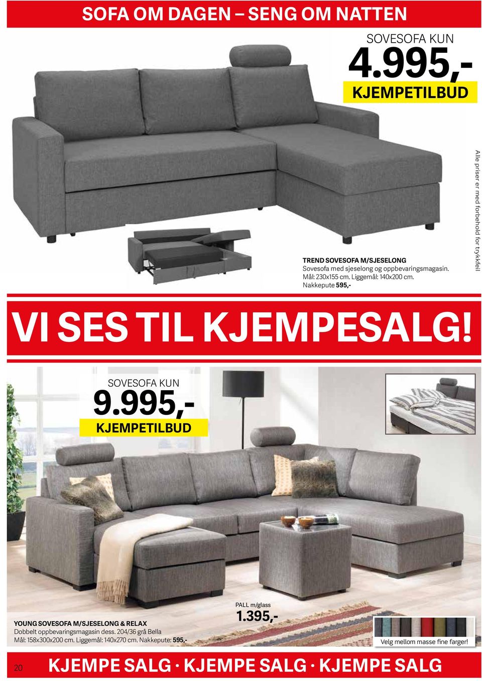 Nakkepute 595,- Alle priser er med forbehold for trykkfeil VI SES TIL KJEMPESALG! SOVESOFA KUN PALL m/glass 1.