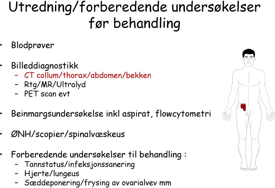 aspirat, flowcytometri ØNH/scopier/spinalvæskeus Forberedende undersøkelser til