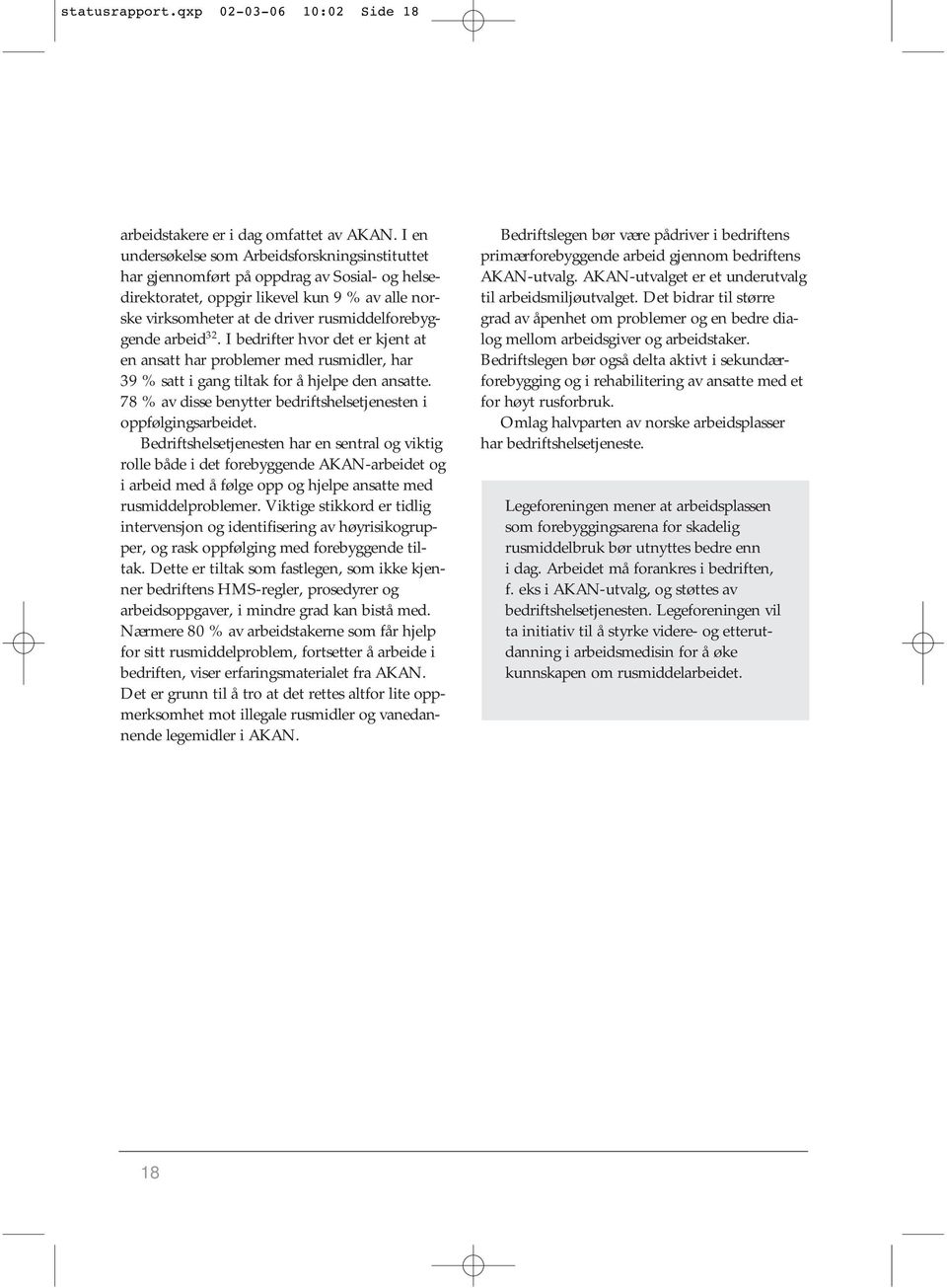 arbeid 32. I bedrifter hvor det er kjent at en ansatt har problemer med rusmidler, har 39 % satt i gang tiltak for å hjelpe den ansatte.