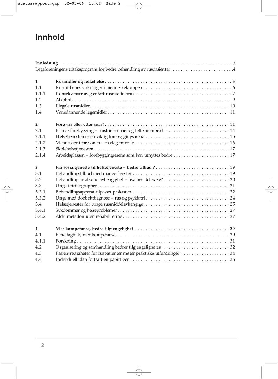 ..................................... 7 1.2 Alkohol............................................................... 9 1.3 Illegale rusmidler....................................................... 10 1.