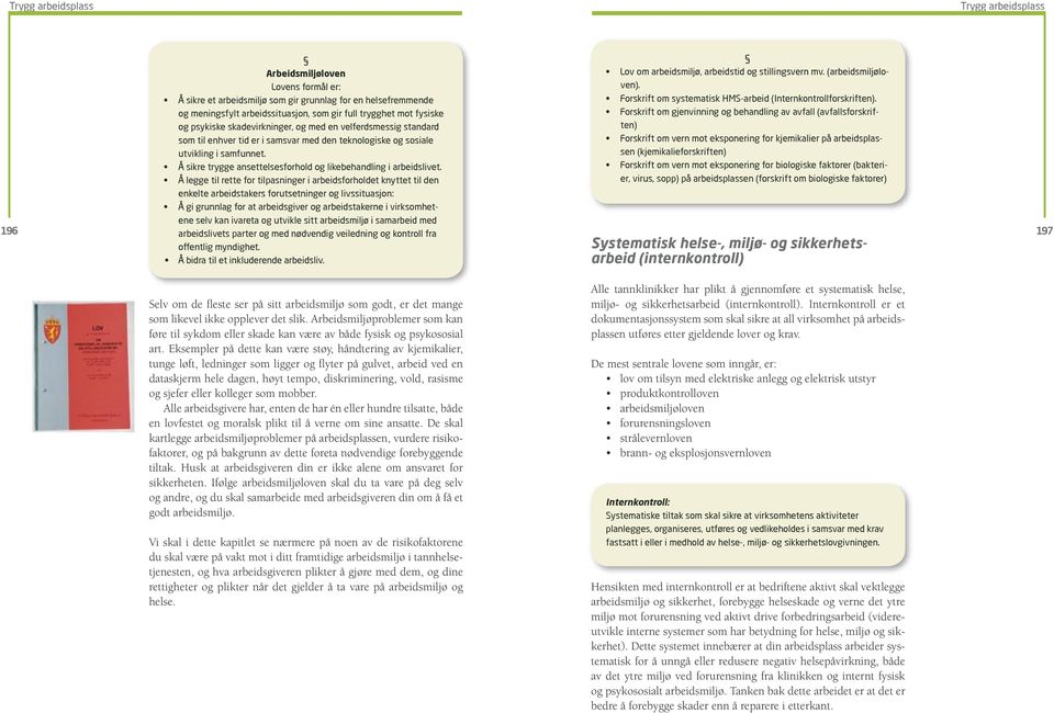 Å legge til rette for tilpasninger i arbeidsforholdet knyttet til den enkelte arbeidstakers forutsetninger og livssituasjon: Å gi grunnlag for at arbeidsgiver og arbeidstakerne i virksomhetene selv