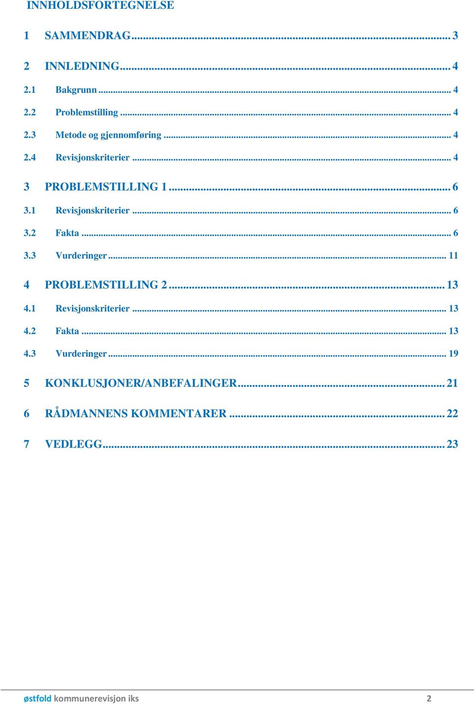 .. 11 4 PROBLEMSTILLING 2... 13 4.1 Revisjonskriterier... 13 4.2 Fakta... 13 4.3 Vurderinger.