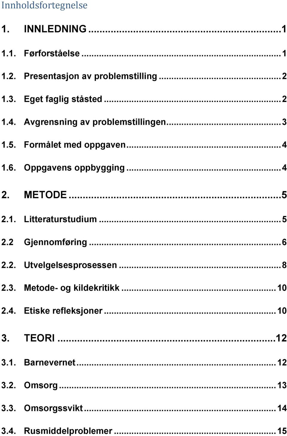 .. 4 2. METODE...5 2.1. Litteraturstudium... 5 2.2 Gjennomføring... 6 2.2. Utvelgelsesprosessen... 8 2.3.