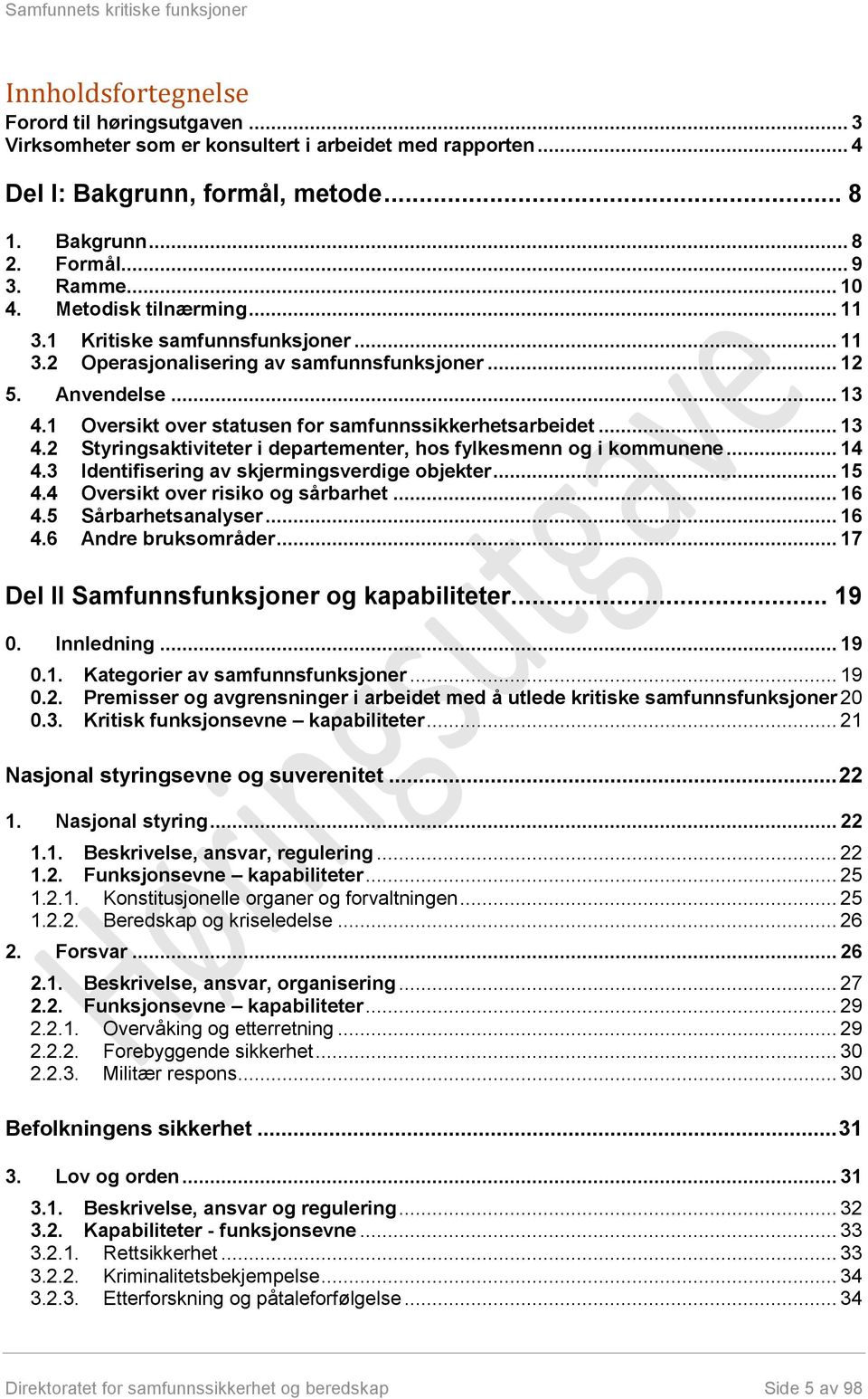 1 Oversikt over statusen for samfunnssikkerhetsarbeidet... 13 4.2 Styringsaktiviteter i departementer, hos fylkesmenn og i kommunene... 14 4.3 Identifisering av skjermingsverdige objekter... 15 4.