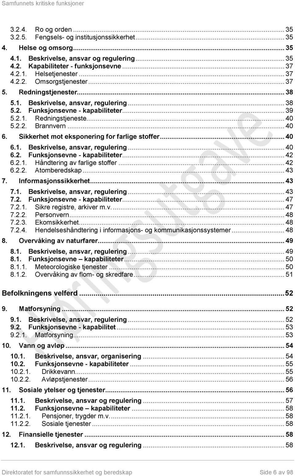 Sikkerhet mot eksponering for farlige stoffer... 40 6.1. Beskrivelse, ansvar, regulering... 40 6.2. Funksjonsevne - kapabiliteter... 42 6.2.1. Håndtering av farlige stoffer... 42 6.2.2. Atomberedskap.