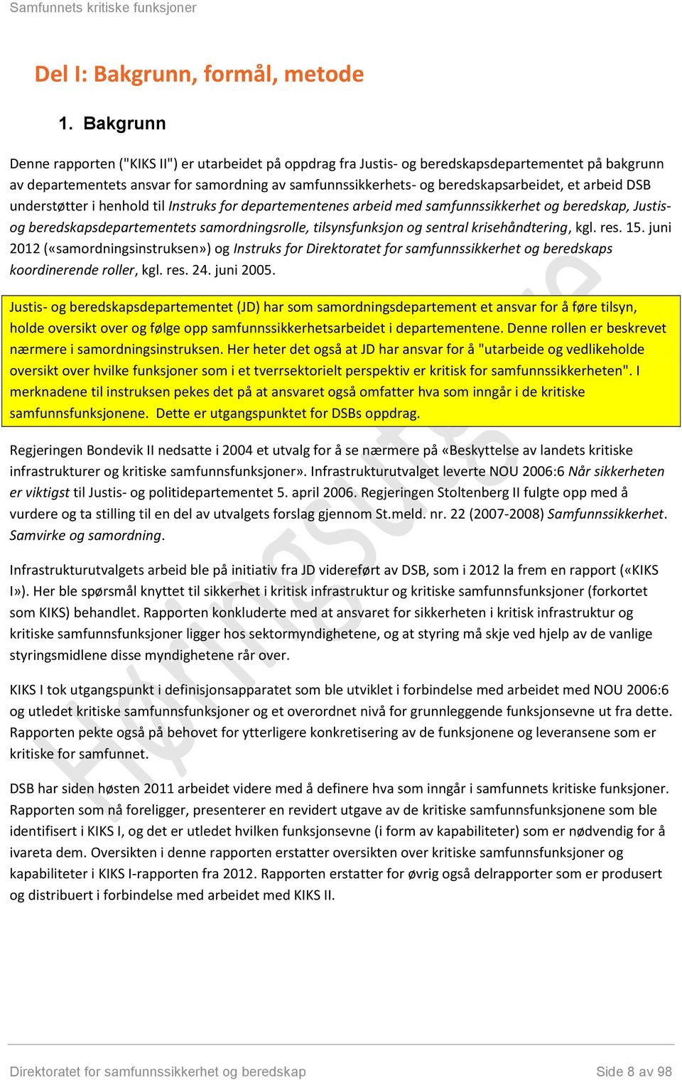 et arbeid DSB understøtter i henhold til Instruks for departementenes arbeid med samfunnssikkerhet og beredskap, Justisog beredskapsdepartementets samordningsrolle, tilsynsfunksjon og sentral