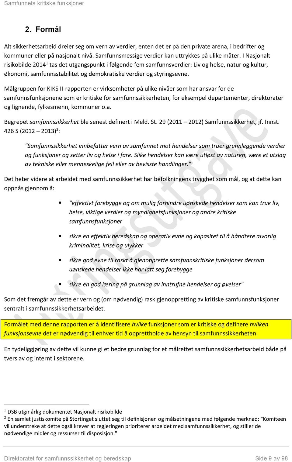 Målgruppen for KIKS II-rapporten er virksomheter på ulike nivåer som har ansvar for de samfunnsfunksjonene som er kritiske for samfunnssikkerheten, for eksempel departementer, direktorater og