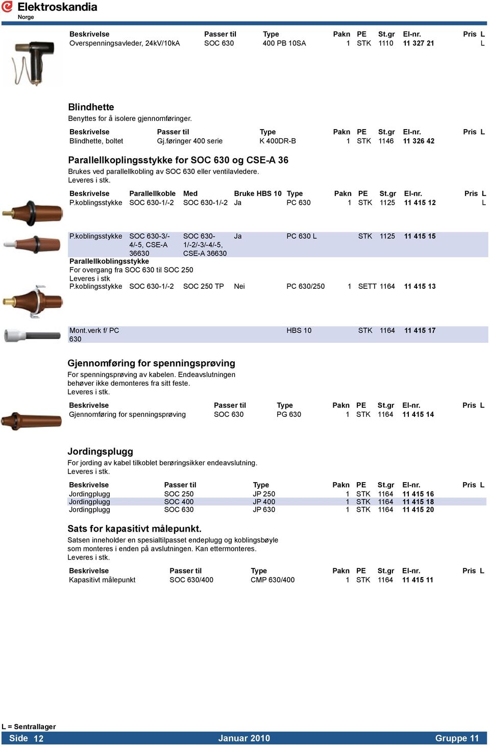 Beskrivelse Parallellkoble Med Bruke HBS 10 P.koblingsstykke SOC 630-1/-2 SOC 630-1/-2 Ja PC 630 1 STK 1125 11 415 12 L P.