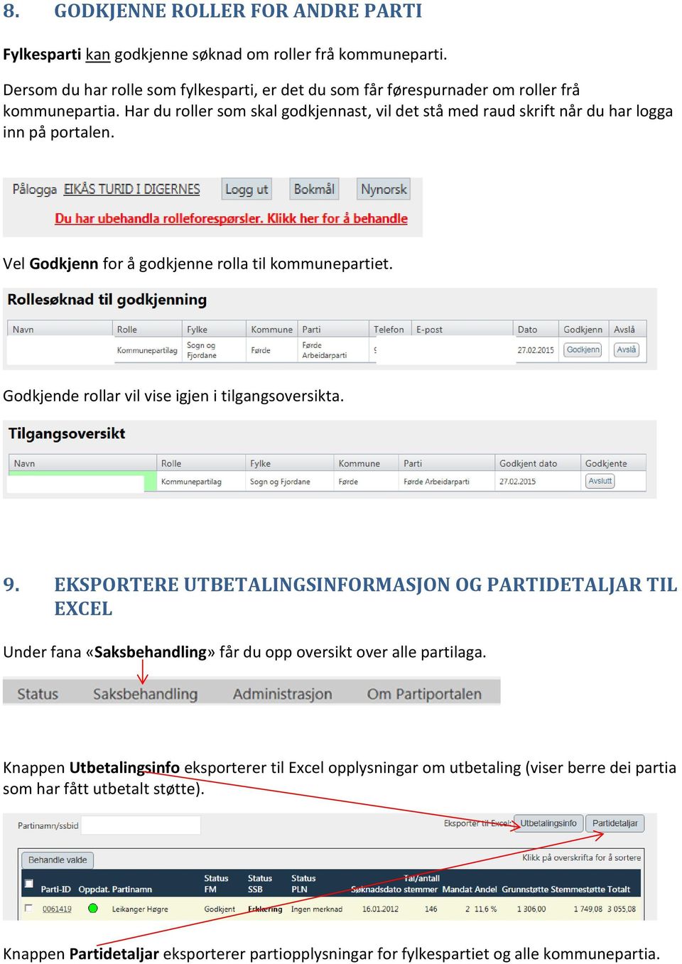 Har du roller som skal godkjennast, vil det stå med raud skrift når du har logga inn på portalen. Vel Godkjenn for å godkjenne rolla til kommunepartiet.