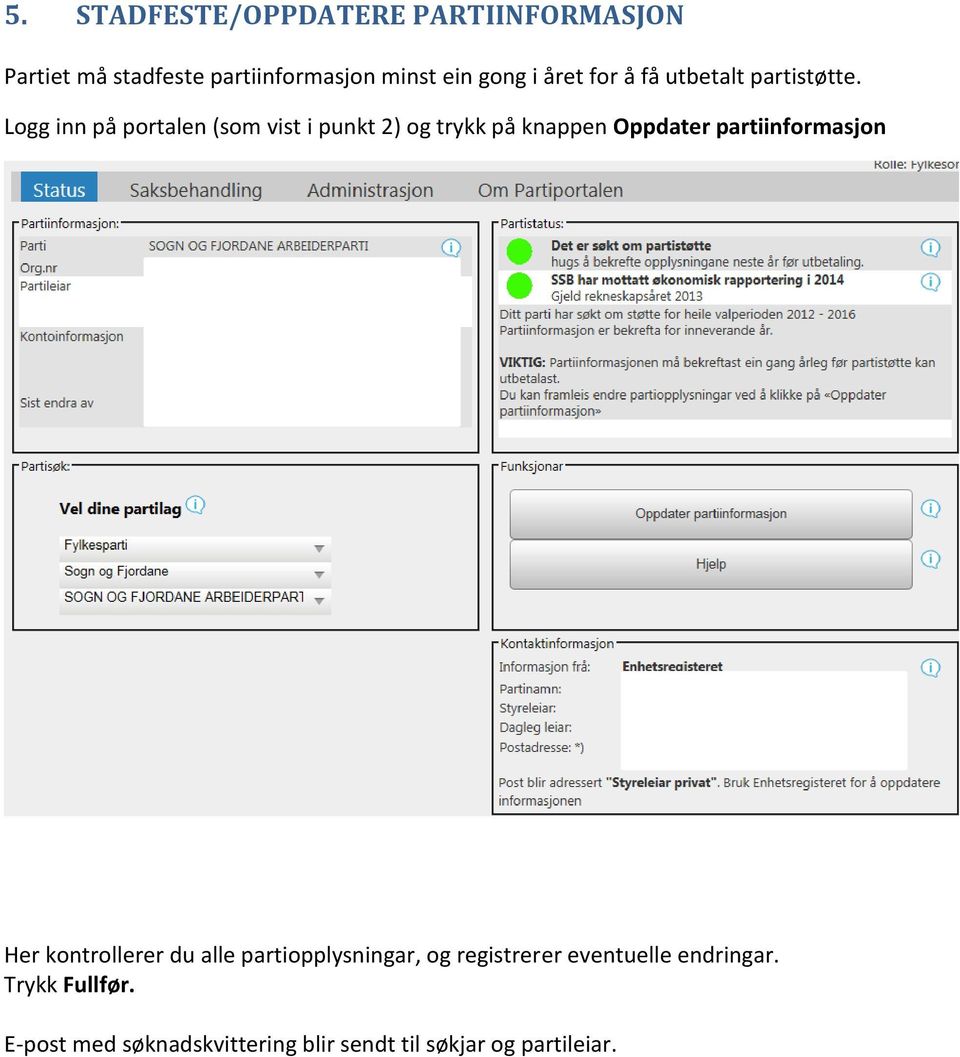 Logg inn på portalen (som vist i punkt 2) og trykk på knappen Oppdater partiinformasjon Her