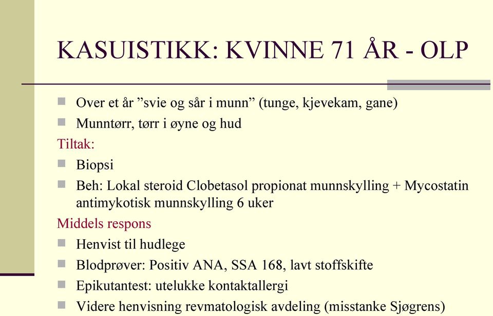 antimykotisk munnskylling 6 uker Middels respons Henvist til hudlege Blodprøver: Positiv ANA, SSA 168,