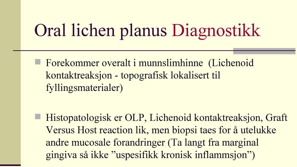 Lichenoid kontaktreaksjon, Graft Versus Host reaction lik, men biopsi taes for å