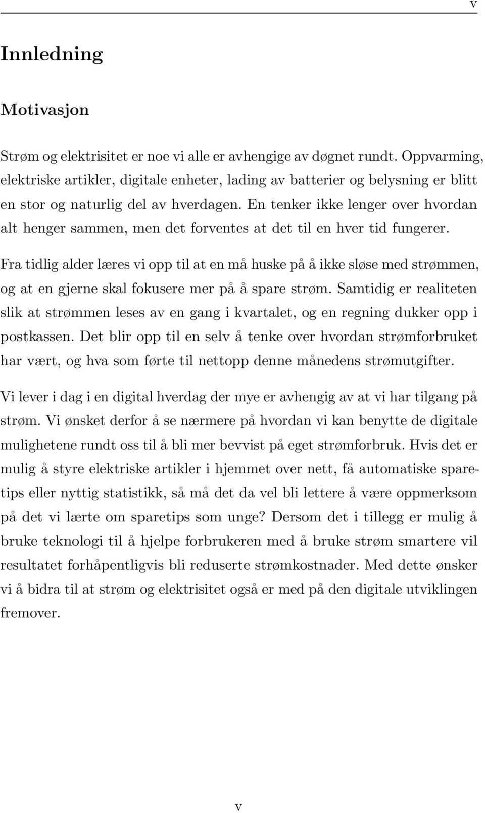 En tenker ikke lenger over hvordan alt henger sammen, men det forventes at det til en hver tid fungerer.