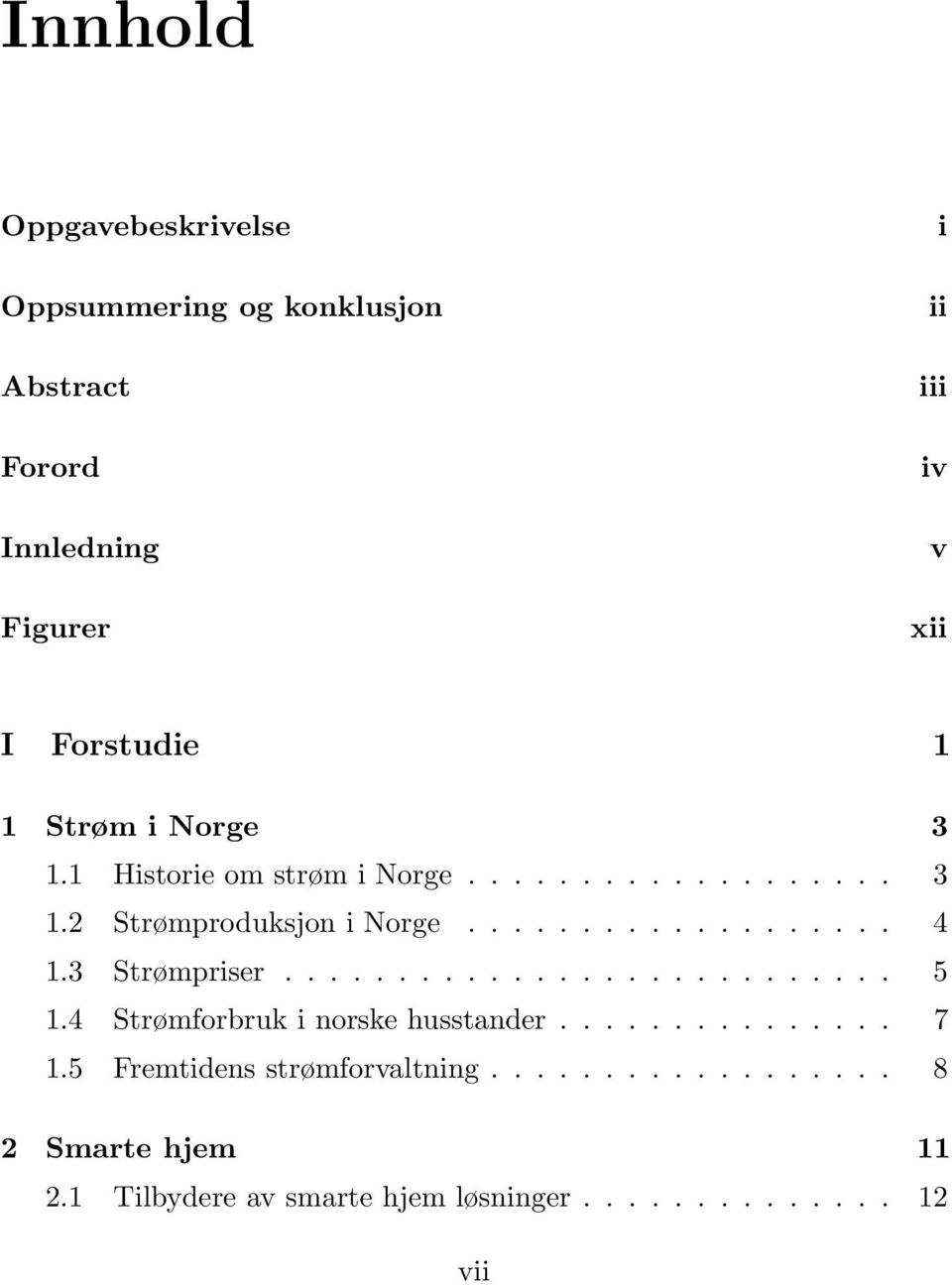 3 Strømpriser........................... 5 1.4 Strømforbruk i norske husstander............... 7 1.