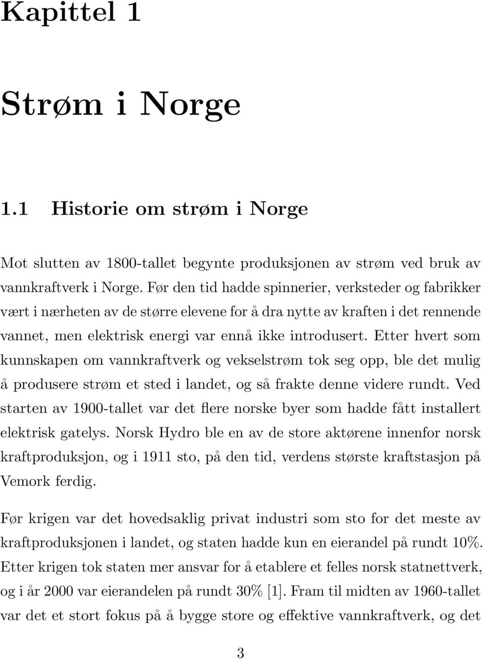 Etter hvert som kunnskapen om vannkraftverk og vekselstrøm tok seg opp, ble det mulig å produsere strøm et sted i landet, og så frakte denne videre rundt.