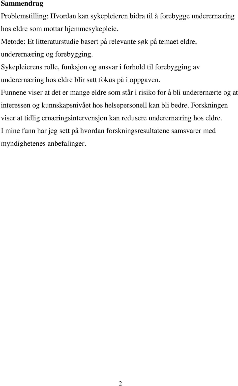 Sykepleierens rolle, funksjon og ansvar i forhold til forebygging av underernæring hos eldre blir satt fokus på i oppgaven.