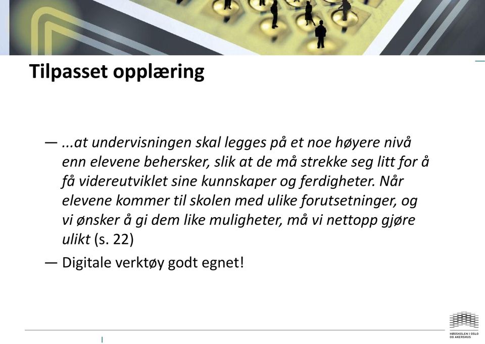 de må strekke seg litt for å få videreutviklet sine kunnskaper og ferdigheter.