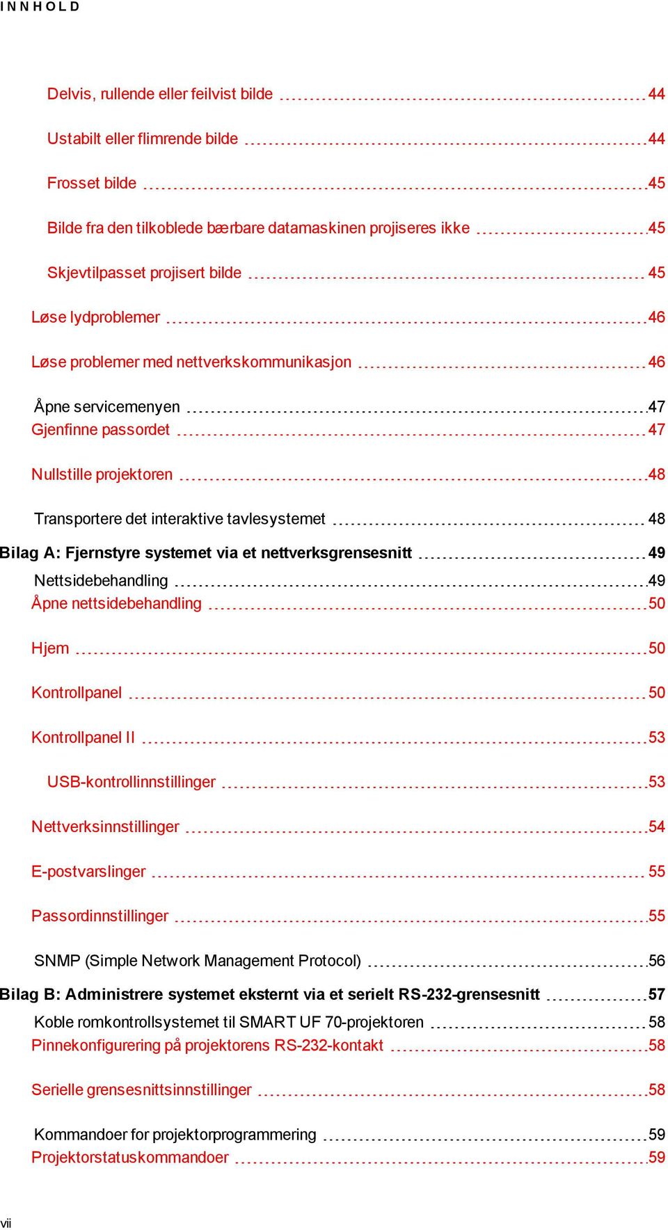 A: Fjernstyre systemet via et nettverksgrensesnitt 49 Nettsidebehandling 49 Åpne nettsidebehandling 50 Hjem 50 Kontrollpanel 50 Kontrollpanel II 53 USB-kontrollinnstillinger 53 Nettverksinnstillinger